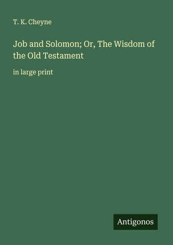 Job and Solomon; Or, The Wisdom of the Old Testament