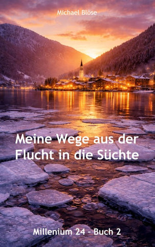 Meine Wege aus der Flucht in die Süchte - Buch 2