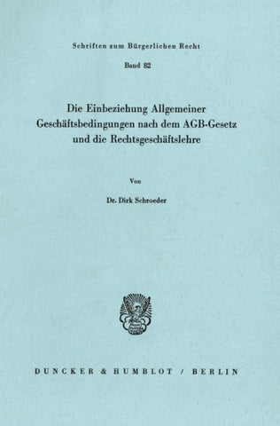 Die Einbeziehung Allgemeiner Geschäftsbedingungen nach dem AGB-Gesetz und die Rechtsgeschäftslehre.