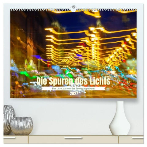 Die Spuren des Lichts (hochwertiger Premium Wandkalender 2027 DIN A2 quer), Kunstdruck in Hochglanz