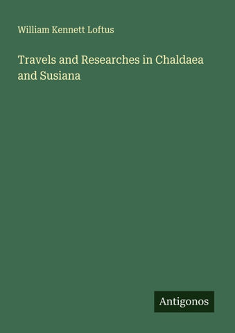Travels and Researches in Chaldaea and Susiana