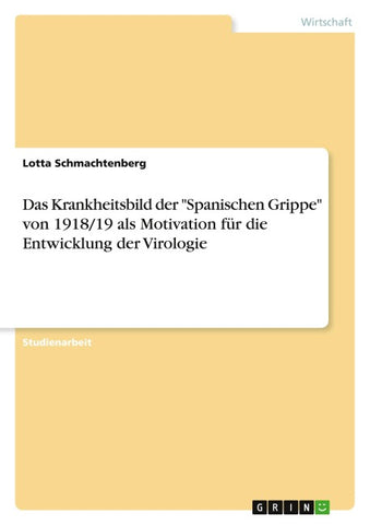 Das Krankheitsbild der "Spanischen Grippe" von 1918/19 als Motivation für die Entwicklung der Virologie