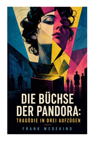 Die Büchse der Pandora: Tragödie in drei Aufzügen