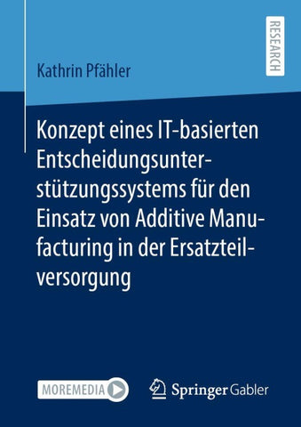 Konzept eines IT-basierten Entscheidungsunterstützungssystems für den Einsatz von Additive Manufacturing in der Ersatzteilversorgung