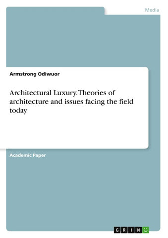 Architectural Luxury. Theories of architecture and issues facing the field today