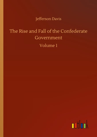 The Rise and Fall of the Confederate Government