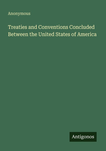 Treaties and Conventions Concluded Between the United States of America