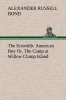 The Scientific American Boy Or, The Camp at Willow Clump Island
