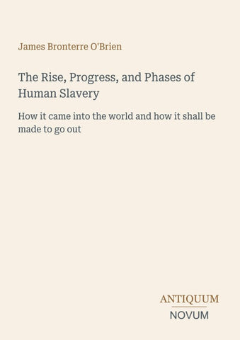The Rise, Progress, and Phases of Human Slavery