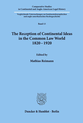 The Reception of Continental Ideas in the Common Law World 1820-1920.