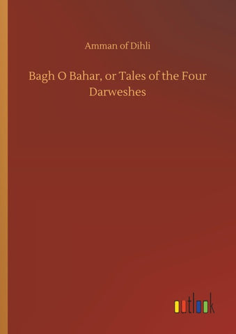 Bagh O Bahar, or Tales of the Four Darweshes