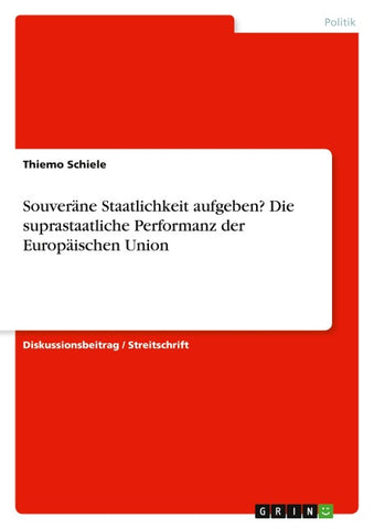 Souveräne Staatlichkeit aufgeben? Die suprastaatliche Performanz der Europäischen Union