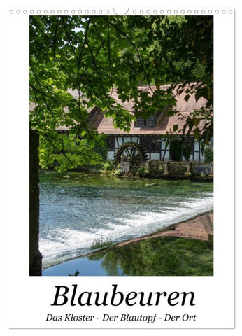 Blaubeuren I Das Kloster - Der Blautopf - Der Ort (Wandkalender 2027 DIN A3 hoch), CALVENDO Monatskalender