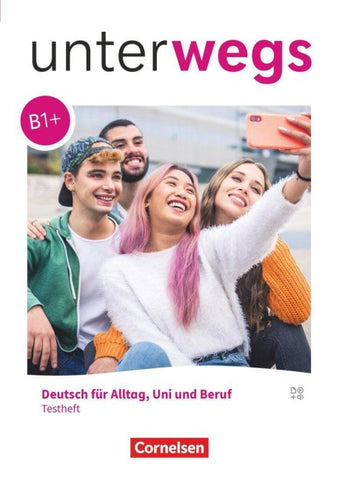 Unterwegs - Deutsch für Alltag, Uni und Beruf - Allgemeine Ausgabe - B1+