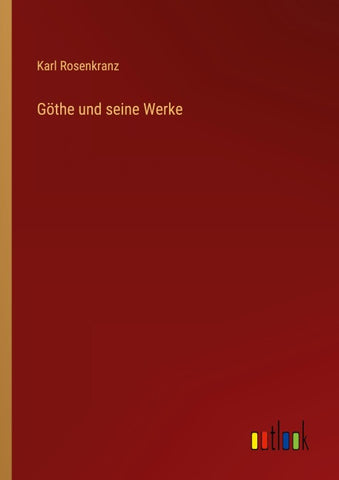 Göthe und seine Werke