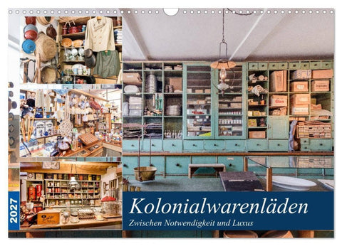 Kolonialwarenläden Zwischen Notwendigkeit und Luxus (Wandkalender 2027 DIN A3 quer), CALVENDO Monatskalender