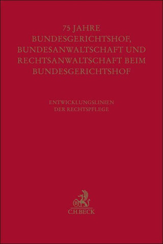 Festschrift zum fünfundsiebzigjährigen Bestehen von Bundesgerichtshof, Bundesanwaltschaft und Rechtsanwaltschaft beim Bundesgerichtshof