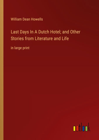 Last Days In A Dutch Hotel; and Other Stories from Literature and Life