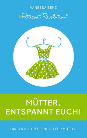 Petticoat Revolution: Mütter, entspannt Euch!