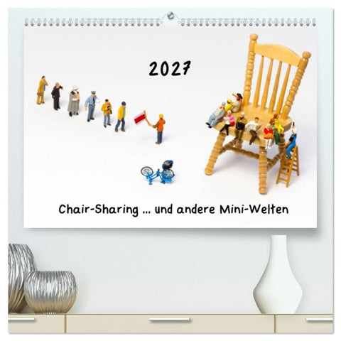 Chair-Sharing... und andere Mini-Welten (hochwertiger Premium Wandkalender 2027 DIN A2 quer), Kunstdruck in Hochglanz