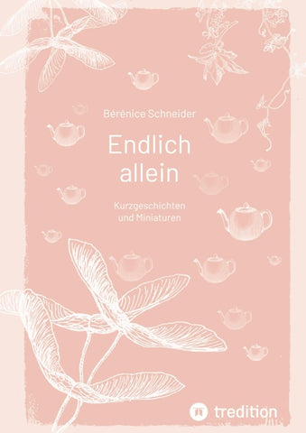 Endlich allein. Kurzgeschichten und Miniaturen