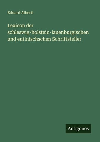 Lexicon der schleswig-holstein-lauenburgischen und eutinischschen Schriftsteller