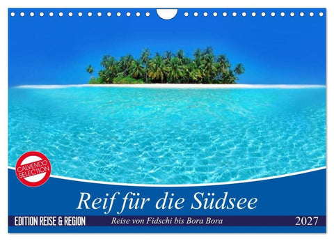 Reif für die Südsee. Reise von Fidschi bis Bora Bora (Wandkalender 2027 DIN A4 quer), CALVENDO Monatskalender