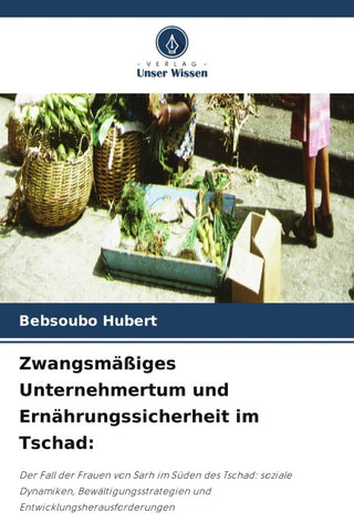 Zwangsmäßiges Unternehmertum und Ernährungssicherheit im Tschad: