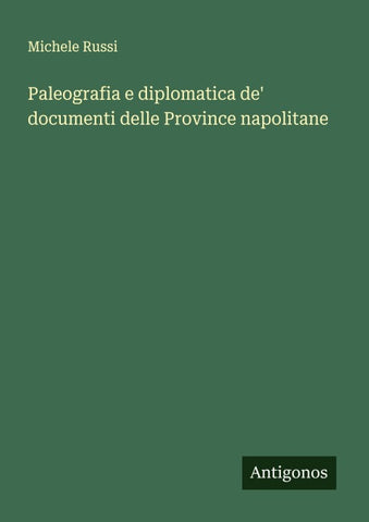 Paleografia e diplomatica de' documenti delle Province napolitane
