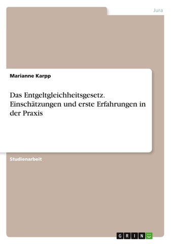 Das Entgeltgleichheitsgesetz. Einschätzungen und erste Erfahrungen in der Praxis
