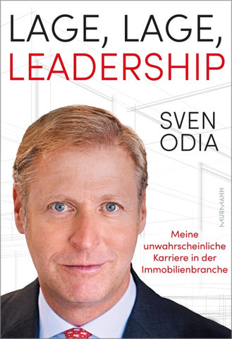 Lage, Lage, Leadership. Meine unwahrscheinliche Karriere in der Immobilienbranche.