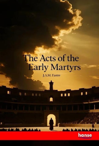 The Acts of the Early Martyrs