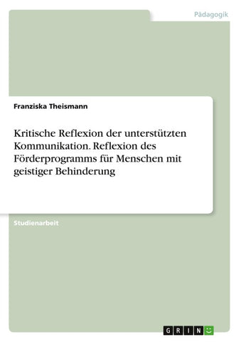 Kritische Reflexion der unterstützten Kommunikation. Reflexion des Förderprogramms für Menschen mit geistiger Behinderung