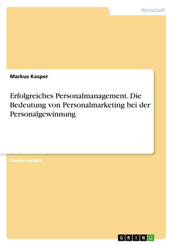 Erfolgreiches Personalmanagement. Die Bedeutung von Personalmarketing bei der Personalgewinnung