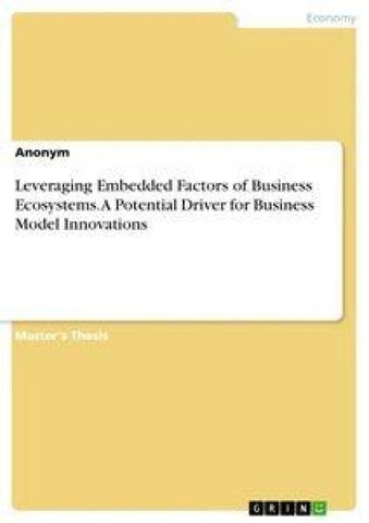 Leveraging Embedded Factors of Business Ecosystems. A Potential Driver for Business Model Innovations