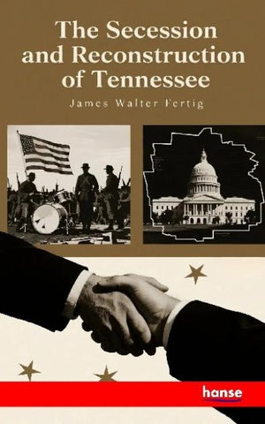 The Secession and Reconstruction of Tennessee