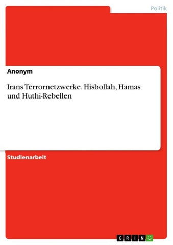 Irans Terrornetzwerke. Hisbollah, Hamas  und Huthi-Rebellen