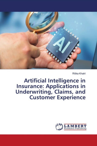 Artificial Intelligence in Insurance: Applications in Underwriting, Claims, and Customer Experience
