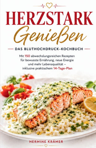 HERZSTARK GENIESSEN - Das Bluthochdruck-Kochbuch