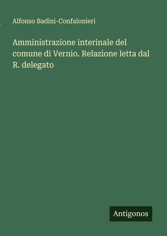 Amministrazione interinale del comune di Vernio. Relazione letta dal R. delegato