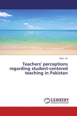 Teachers' perceptions regarding student-centered teaching in Pakistan