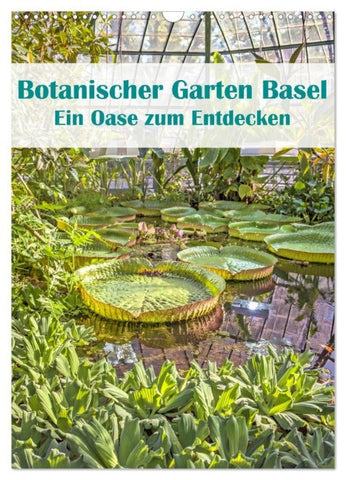 Botanischer Garten Basel - Eine Oase zum Entdecken (Wandkalender 2027 DIN A3 hoch), CALVENDO Monatskalender
