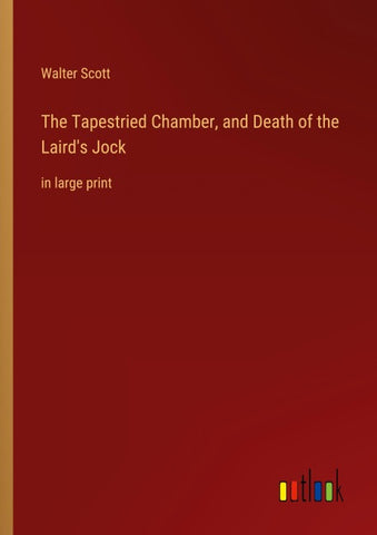 The Tapestried Chamber, and Death of the Laird's Jock