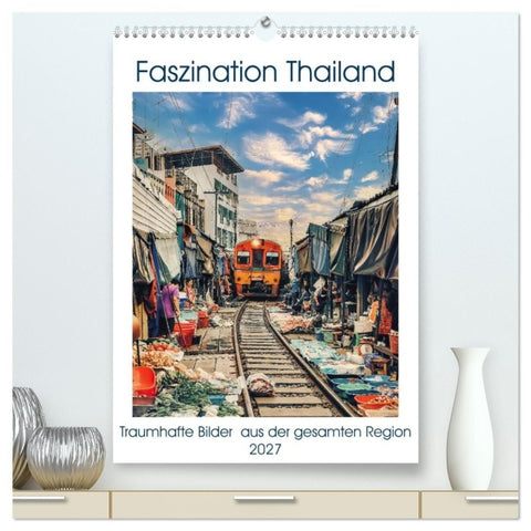 Faszination Thailand (hochwertiger Premium Wandkalender 2027 DIN A2 hoch), Kunstdruck in Hochglanz