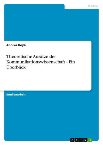 Theoretische Ansätze der Kommunikationswissenschaft - Ein Überblick