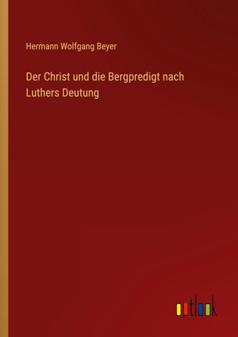 Der Christ und die Bergpredigt nach Luthers Deutung