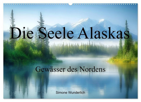Die Seele Alaskas - Gewässer des Nordens (Wandkalender 2027 DIN A2 quer), CALVENDO Monatskalender