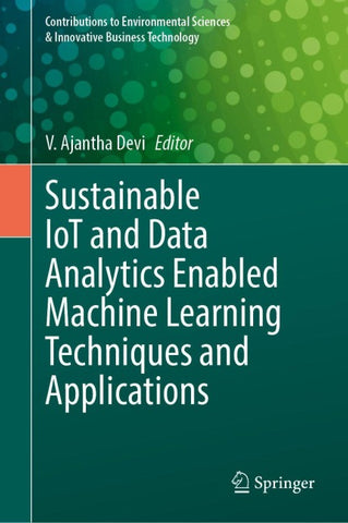 Sustainable IoT and Data Analytics Enabled Machine Learning Techniques and Applications