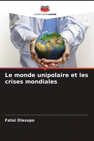 Le monde unipolaire et les crises mondiales