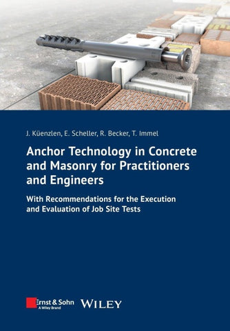Anchor Technology in Concrete and Masonry for Practitioners and Engineers